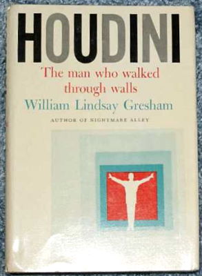 William Lindsay Gresham: Houdini, the Man Who Walked
              Through Walls