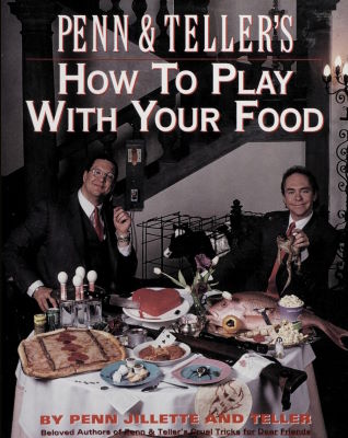 Penn Jillette & Teller: How to Play With Your
              Food