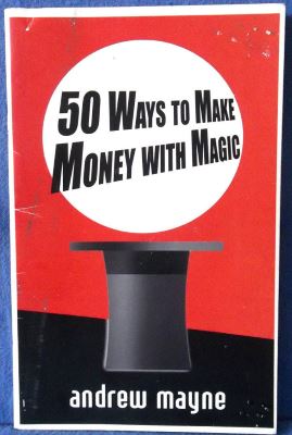 Mayne 50 Ways to Make Money With Magic