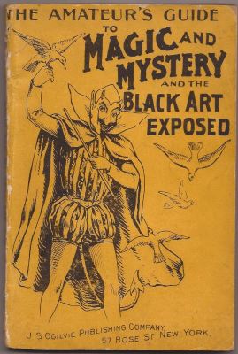 The Amateur's Guide to Magic and Mystery and The
              Black Art Exposed