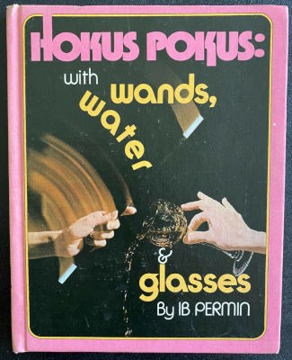 I.B. Permin: Hokus Pokus With Wands, Water, &
              Glasses