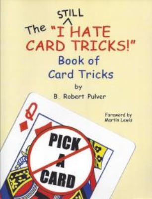 Robet B. Pulver: The I Still Hate Card Tricks Book of
              Card Tricks