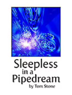 Tom
              Stone: Sleepless In a PipeDream