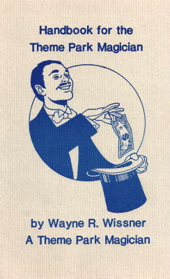 Wayne R. Wissner: Handbook for the Theme Park
              Magician