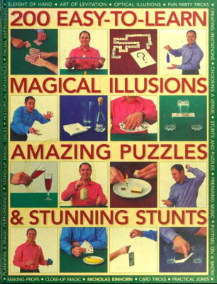 Nicholas Einhorn: 200 Easy to Learn Magical
              Illusions, Amazing Puzzles and Stunning Stunts