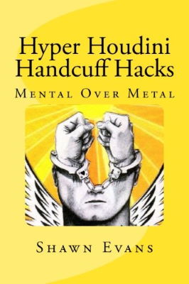 Shawn C. Evans: Hyper Houdini Handcuff Hacks