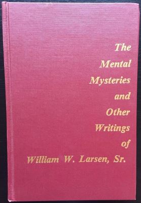 Mental Mysteries and Other Writings of William
              Larsen, Sr.